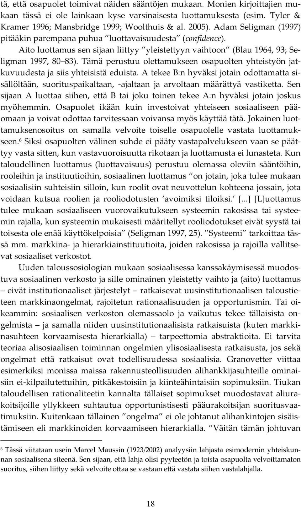 Tämä perustuu olettamukseen osapuolten yhteistyön jatkuvuudesta ja siis yhteisistä eduista.