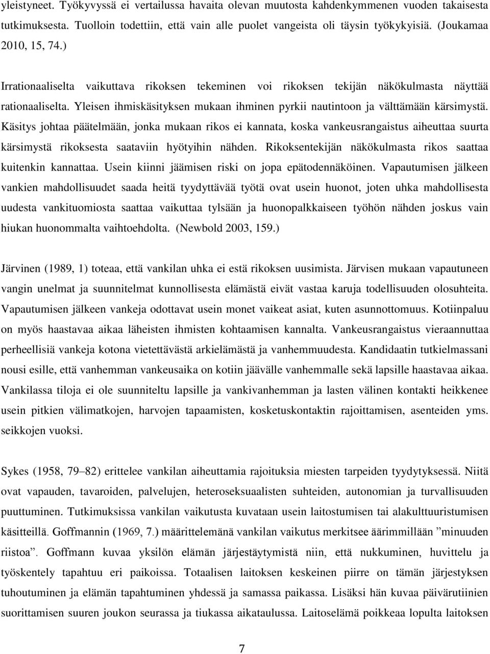 Yleisen ihmiskäsityksen mukaan ihminen pyrkii nautintoon ja välttämään kärsimystä.