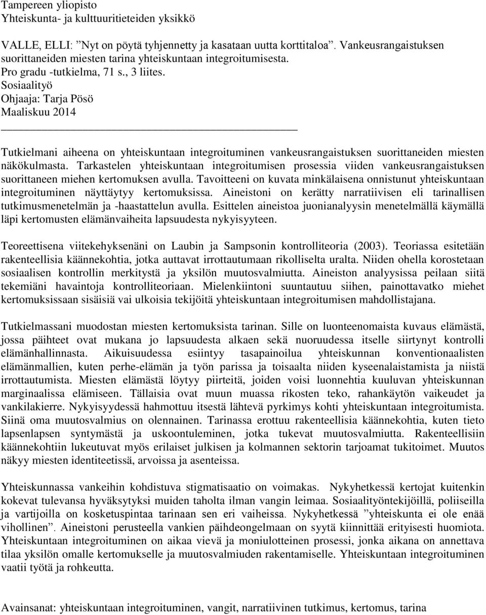 Sosiaalityö Ohjaaja: Tarja Pösö Maaliskuu 2014 Tutkielmani aiheena on yhteiskuntaan integroituminen vankeusrangaistuksen suorittaneiden miesten näkökulmasta.