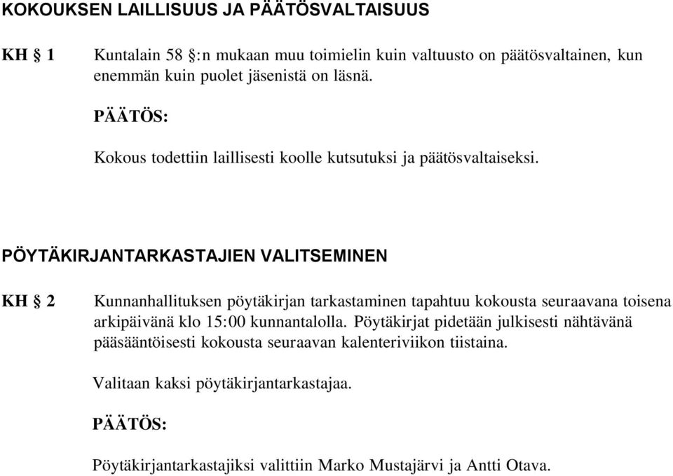 PÖYTÄKIRJANTARKASTAJIEN VALITSEMINEN KH 2 Kunnanhallituksen pöytäkirjan tarkastaminen tapahtuu kokousta seuraavana toisena arkipäivänä klo 15:00