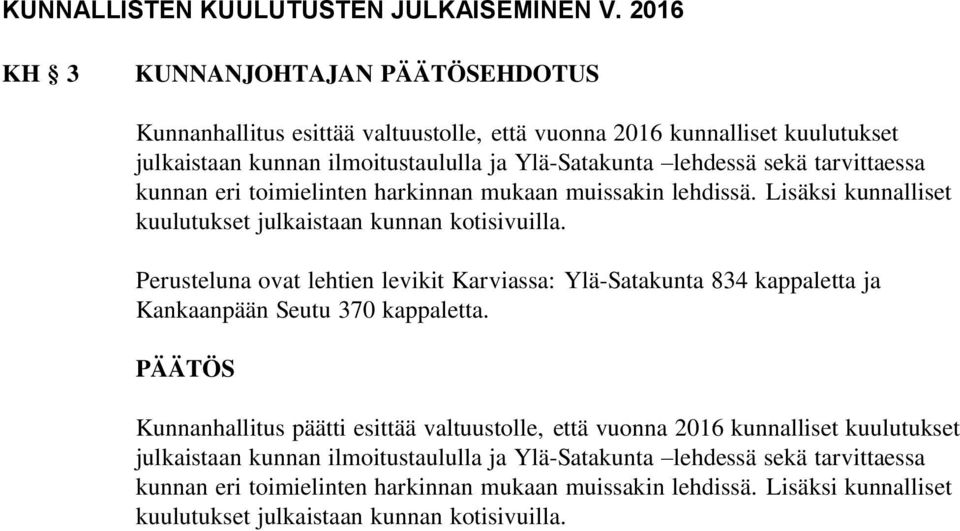 tarvittaessa kunnan eri toimielinten harkinnan mukaan muissakin lehdissä. Lisäksi kunnalliset kuulutukset julkaistaan kunnan kotisivuilla.