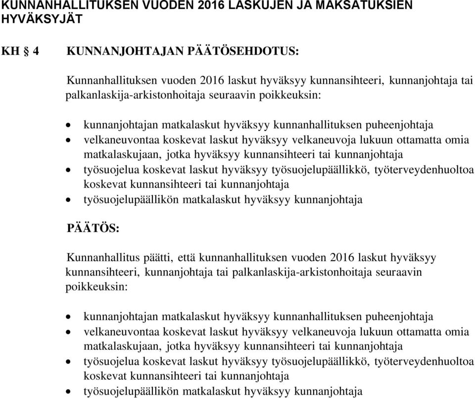 matkalaskujaan, jotka hyväksyy kunnansihteeri tai kunnanjohtaja työsuojelua koskevat laskut hyväksyy työsuojelupäällikkö, työterveydenhuoltoa koskevat kunnansihteeri tai kunnanjohtaja