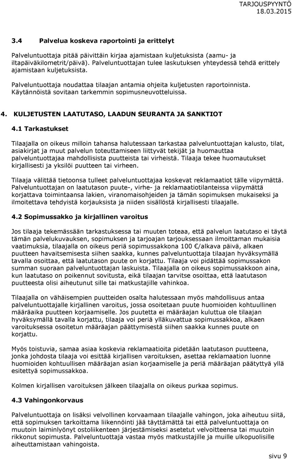 Käytännöistä sovitaan tarkemmin sopimusneuvotteluissa. 4. KULJETUSTEN LAATUTASO, LAADUN SEURANTA JA SANKTIOT 4.