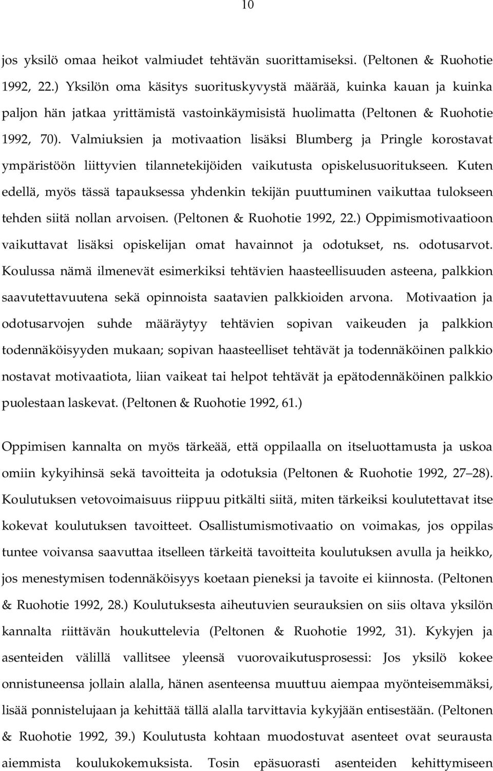 Valmiuksien ja motivaation lisäksi Blumberg ja Pringle korostavat ympäristöön liittyvien tilannetekijöiden vaikutusta opiskelusuoritukseen.