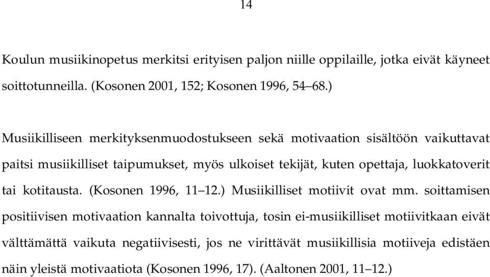 luokkatoverit tai kotitausta. (Kosonen 1996, 11 12.) Musiikilliset motiivit ovat mm.