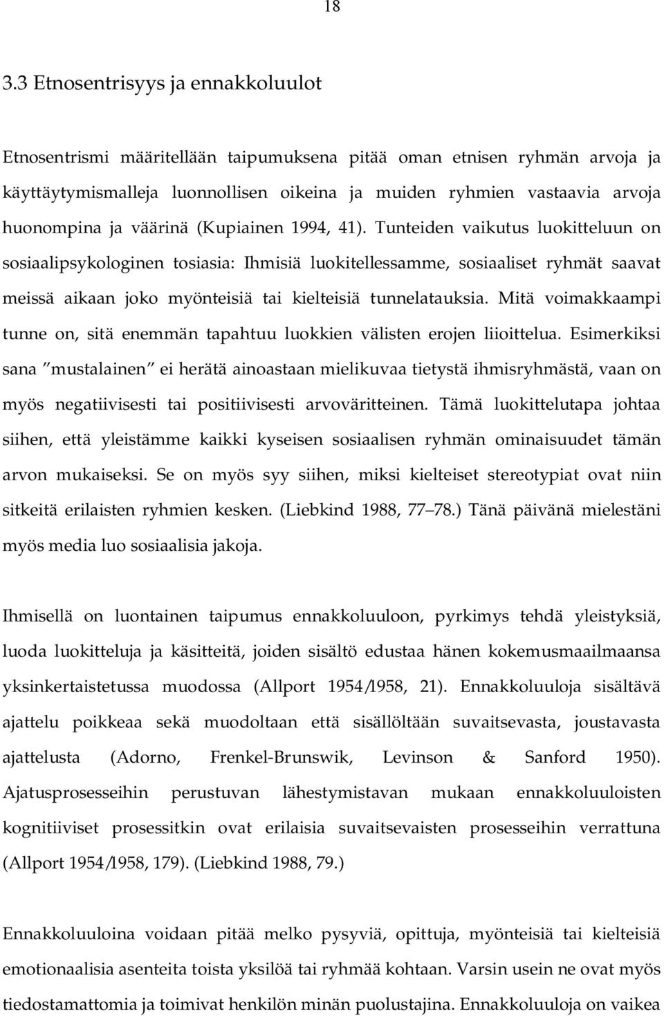 Tunteiden vaikutus luokitteluun on sosiaalipsykologinen tosiasia: Ihmisiä luokitellessamme, sosiaaliset ryhmät saavat meissä aikaan joko myönteisiä tai kielteisiä tunnelatauksia.