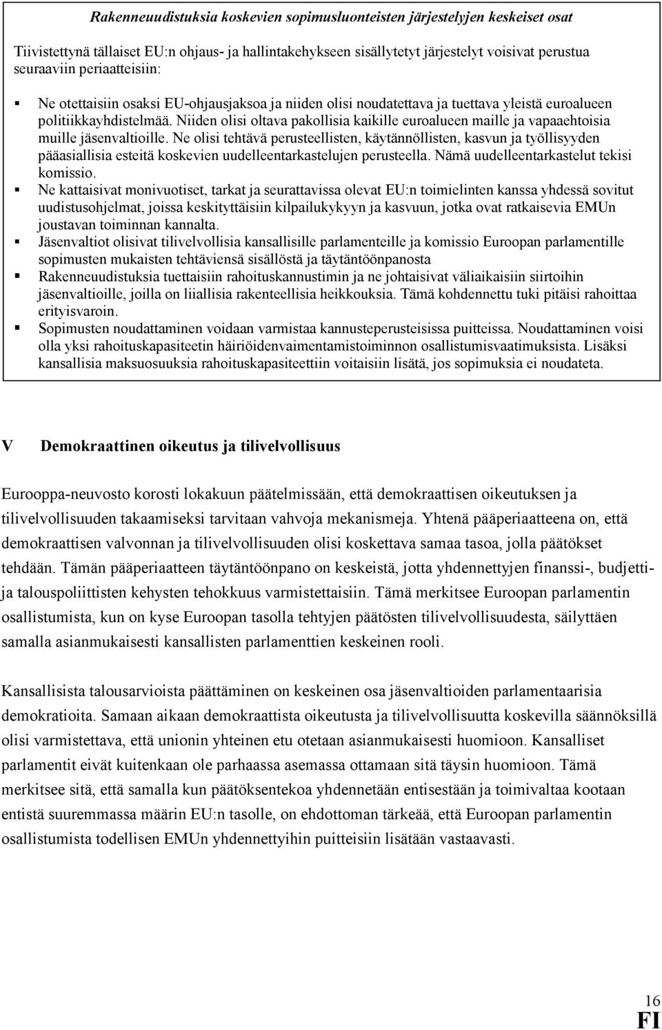 Niiden olisi oltava pakollisia kaikille euroalueen maille ja vapaaehtoisia muille jäsenvaltioille.