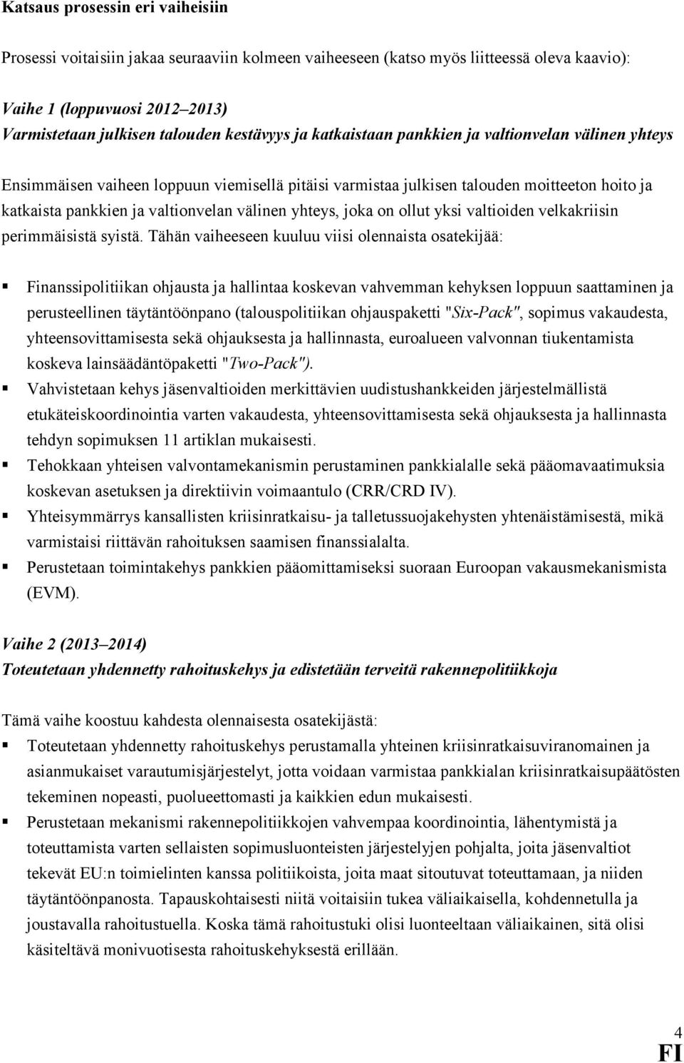 yhteys, joka on ollut yksi valtioiden velkakriisin perimmäisistä syistä.