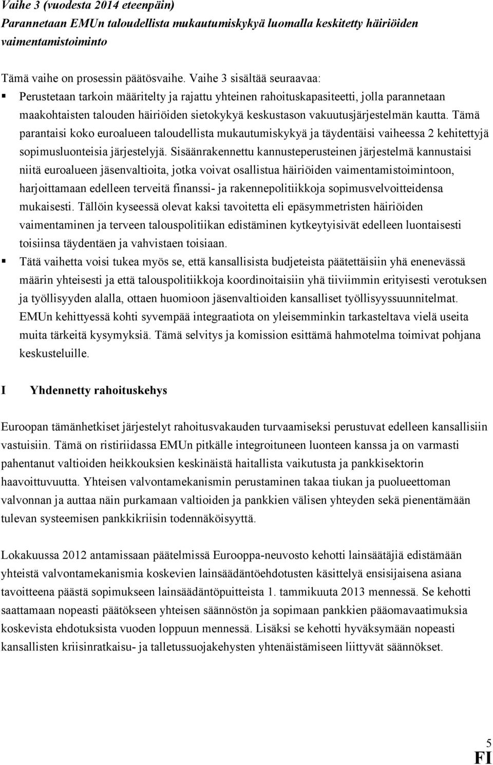 kautta. Tämä parantaisi koko euroalueen taloudellista mukautumiskykyä ja täydentäisi vaiheessa 2 kehitettyjä sopimusluonteisia järjestelyjä.