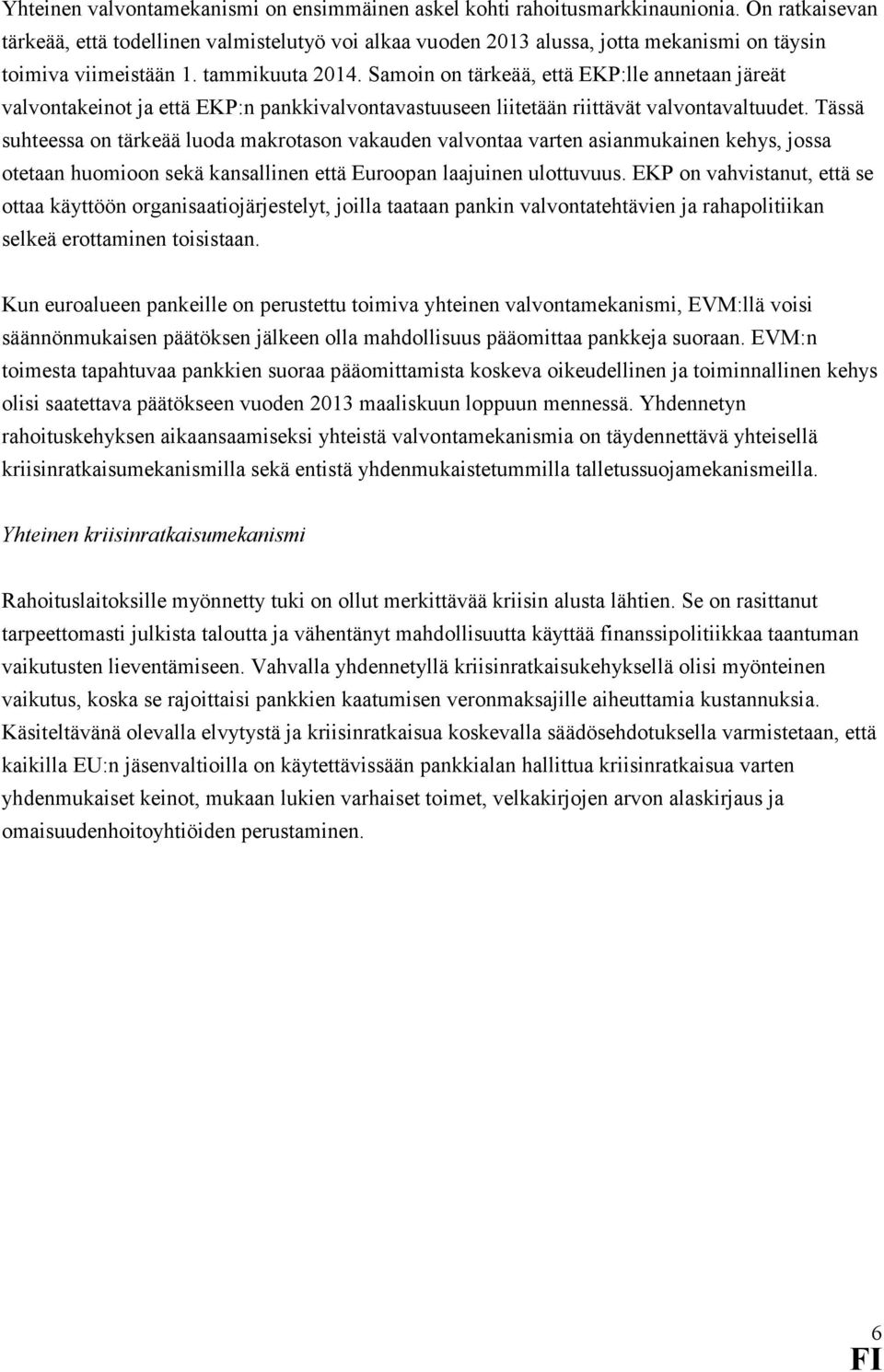 Samoin on tärkeää, että EKP:lle annetaan järeät valvontakeinot ja että EKP:n pankkivalvontavastuuseen liitetään riittävät valvontavaltuudet.