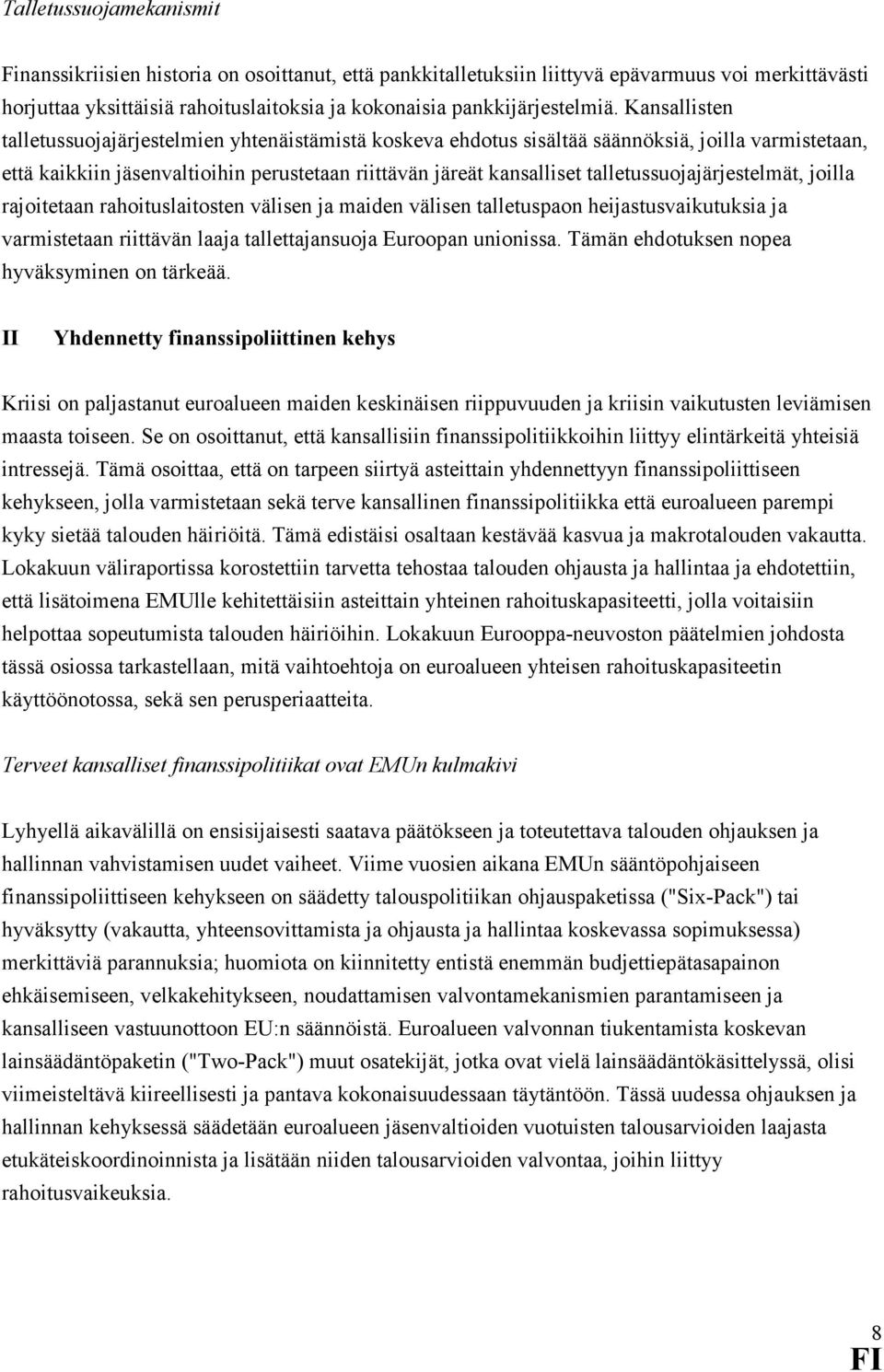 talletussuojajärjestelmät, joilla rajoitetaan rahoituslaitosten välisen ja maiden välisen talletuspaon heijastusvaikutuksia ja varmistetaan riittävän laaja tallettajansuoja Euroopan unionissa.