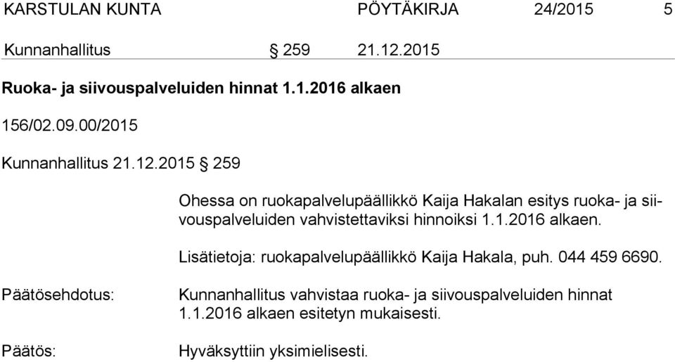 2015 259 Ohessa on ruokapalvelupäällikkö Kaija Hakalan esitys ruoka- ja siivous pal ve lui den vahvistettaviksi