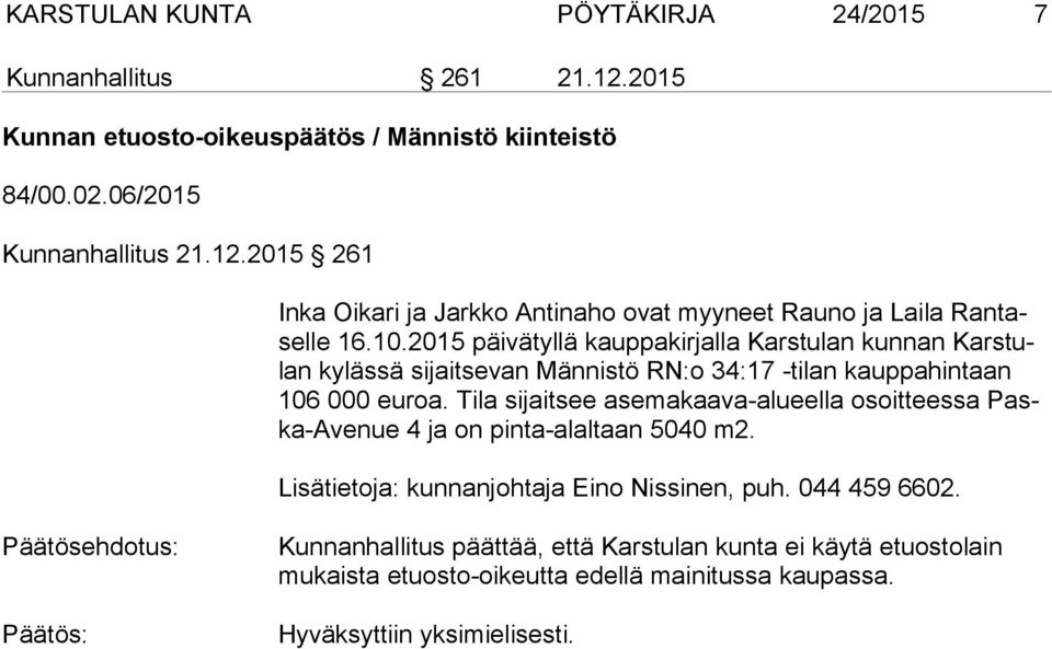 Tila sijaitsee asemakaava-alueella osoitteessa Paska-Ave nue 4 ja on pinta-alaltaan 5040 m2. Lisätietoja: kunnanjohtaja Eino Nissinen, puh. 044 459 6602.