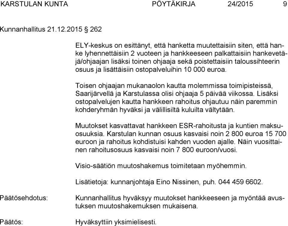 poistettaisiin taloussihteerin osuus ja lisättäisiin ostopalveluihin 10 000 euroa.