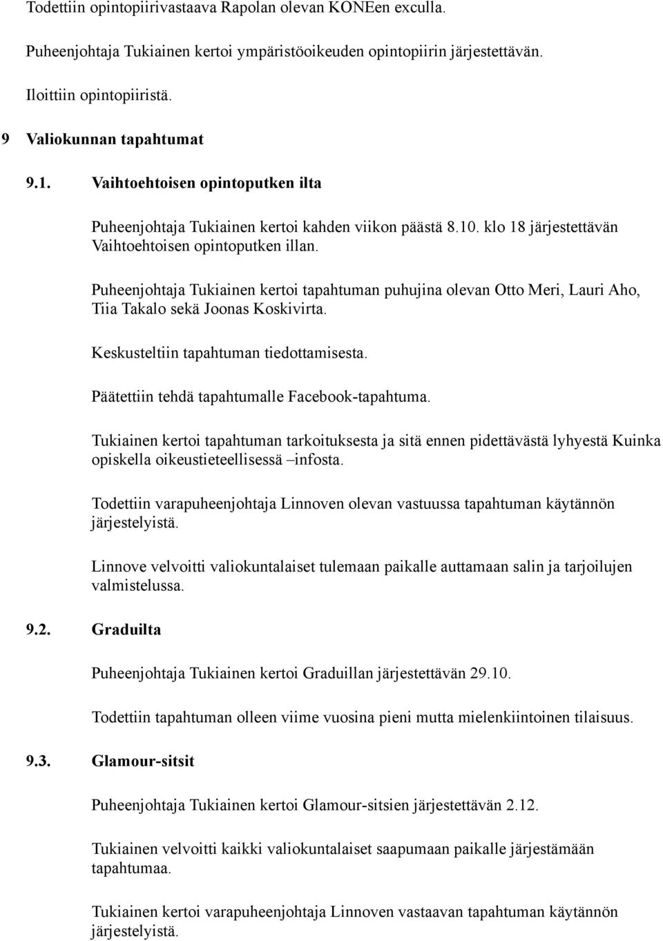 Puheenjohtaja Tukiainen kertoi tapahtuman puhujina olevan Otto Meri, Lauri Aho, Tiia Takalo sekä Joonas Koskivirta. Keskusteltiin tapahtuman tiedottamisesta.