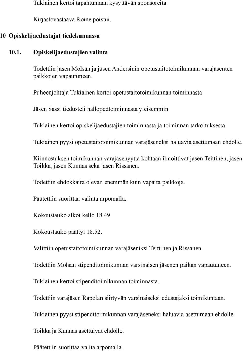 Puheenjohtaja Tukiainen kertoi opetustaitotoimikunnan toiminnasta. Jäsen Sassi tiedusteli hallopedtoiminnasta yleisemmin. Tukiainen kertoi opiskelijaedustajien toiminnasta ja toiminnan tarkoituksesta.