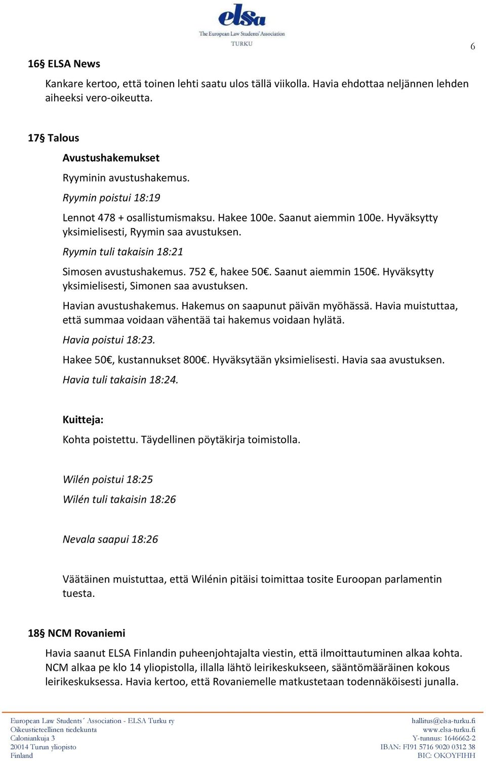 752, hakee 50. Saanut aiemmin 150. Hyväksytty yksimielisesti, Simonen saa avustuksen. Havian avustushakemus. Hakemus on saapunut päivän myöhässä.