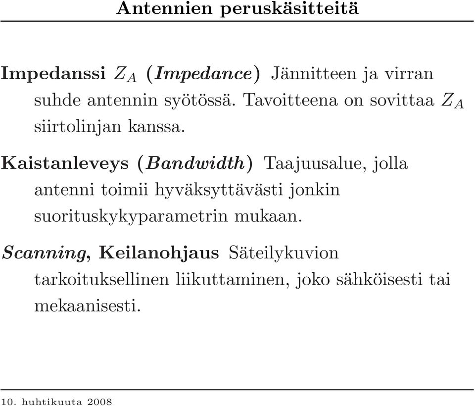 Kaistanleveys (Bandwidth) Taajuusalue, jolla antenni toimii hyväksyttävästi jonkin