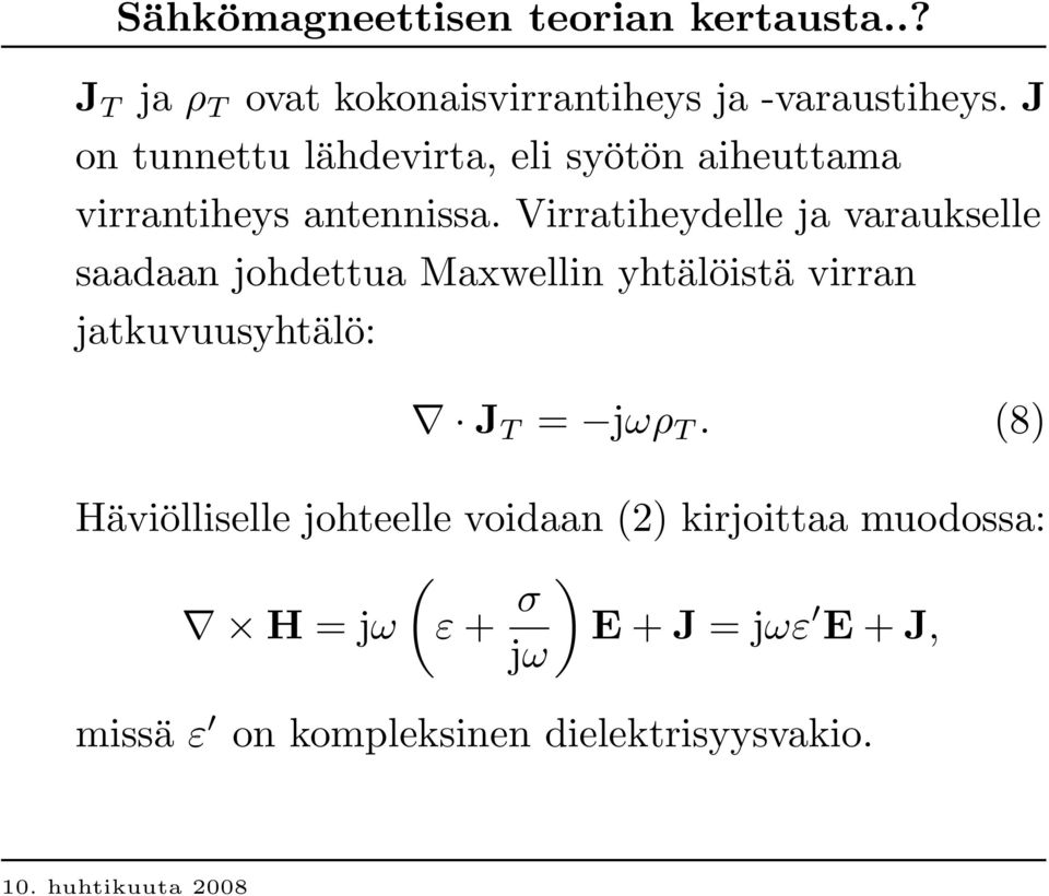 Virratiheydelle ja varaukselle saadaan johdettua Maxwellin yhtälöistä virran jatkuvuusyhtälö: J T = jωρ