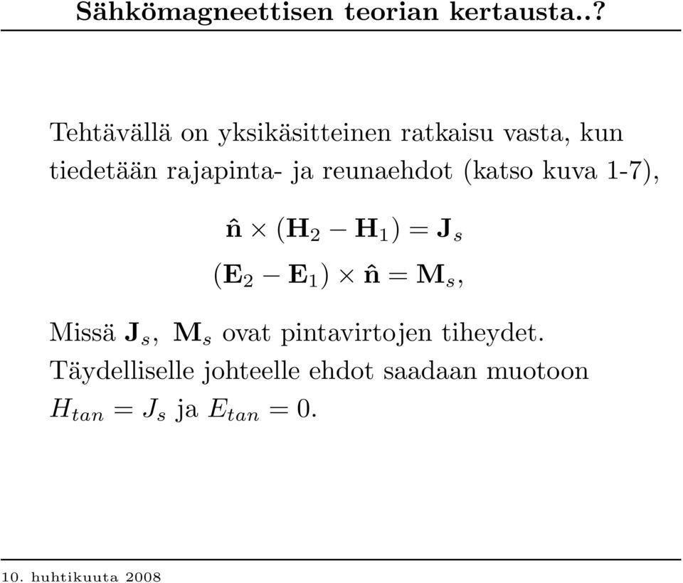 ja reunaehdot (katso kuva 1-7), ˆn (H 2 H 1 ) = J s (E 2 E 1 ) ˆn = M s,