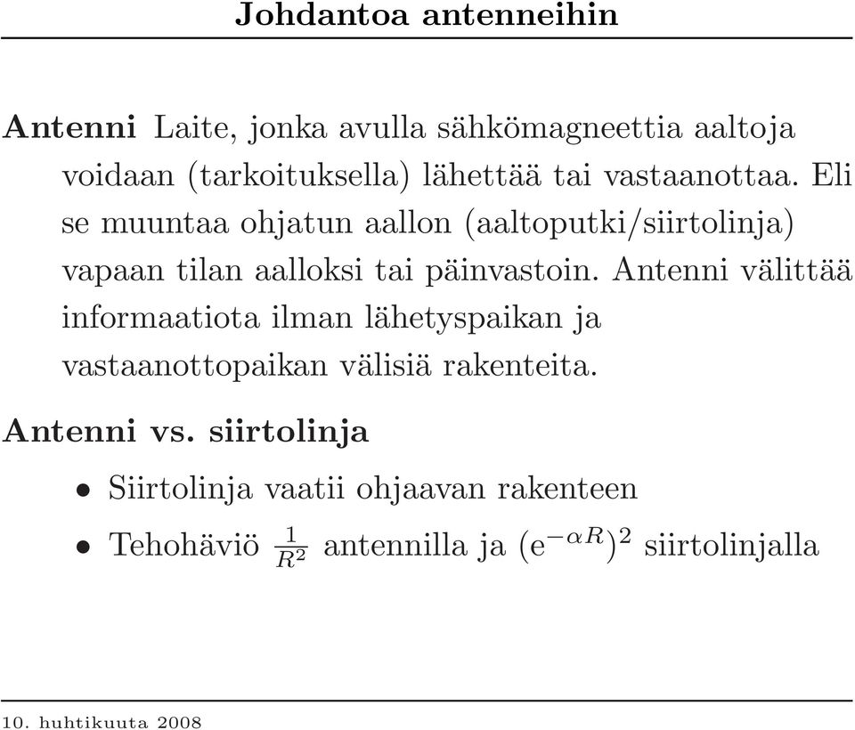 Eli se muuntaa ohjatun aallon (aaltoputki/siirtolinja) vapaan tilan aalloksi tai päinvastoin.