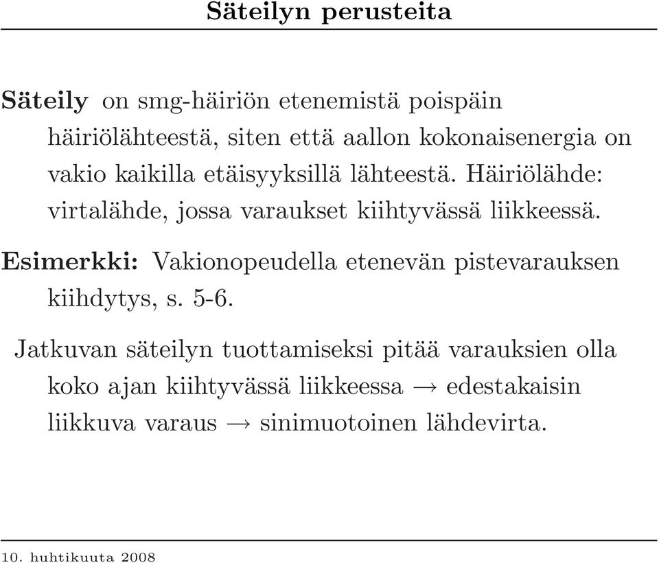 Häiriölähde: virtalähde, jossa varaukset kiihtyvässä liikkeessä.