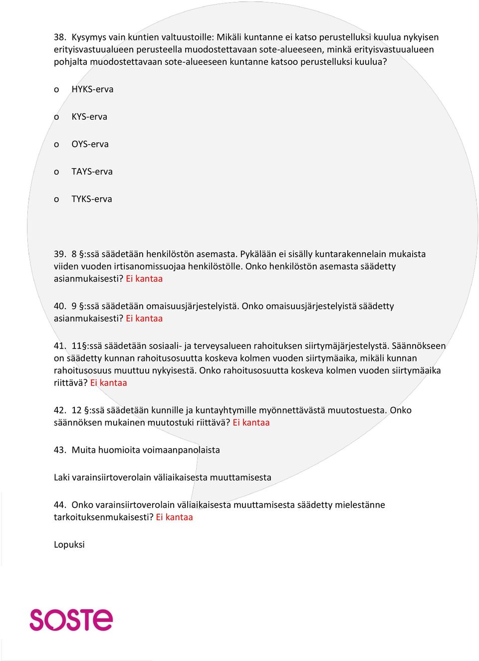 Pykälään ei sisälly kuntarakennelain mukaista viiden vuoden irtisanomissuojaa henkilöstölle. Onko henkilöstön asemasta säädetty asianmukaisesti? Ei kantaa 40. 9 :ssä säädetään omaisuusjärjestelyistä.