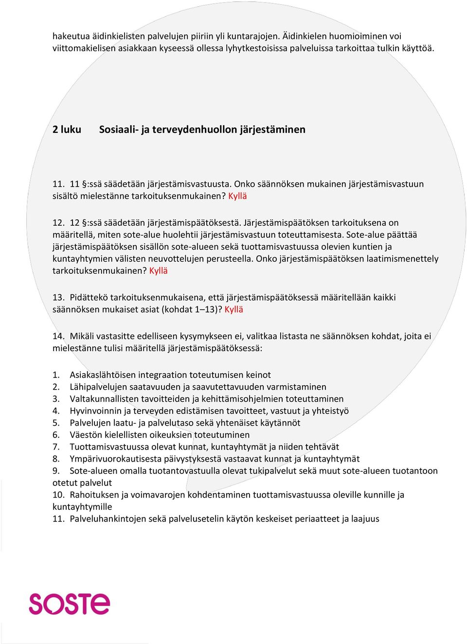 12 :ssä säädetään järjestämispäätöksestä. Järjestämispäätöksen tarkoituksena on määritellä, miten sote-alue huolehtii järjestämisvastuun toteuttamisesta.