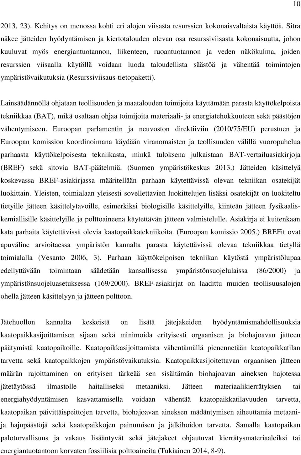 resurssien viisaalla käytöllä voidaan luoda taloudellista säästöä ja vähentää toimintojen ympäristövaikutuksia (Resurssiviisaus-tietopaketti).