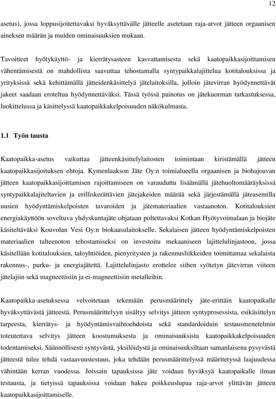 kehittämällä jätteidenkäsittelyä jätelaitoksilla, jolloin jätevirran hyödynnettävät jakeet saadaan eroteltua hyödynnettäväksi.