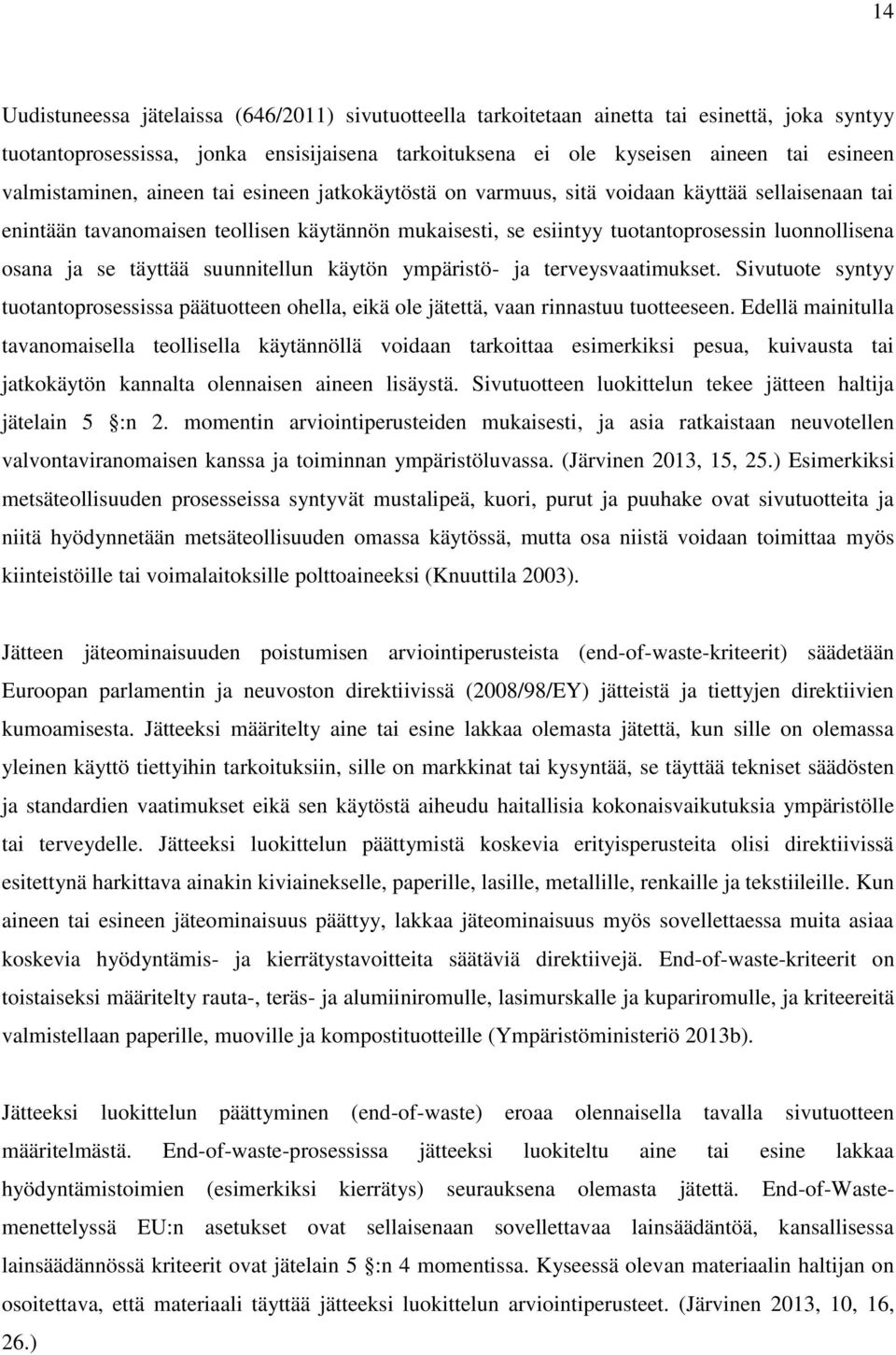 osana ja se täyttää suunnitellun käytön ympäristö- ja terveysvaatimukset. Sivutuote syntyy tuotantoprosessissa päätuotteen ohella, eikä ole jätettä, vaan rinnastuu tuotteeseen.