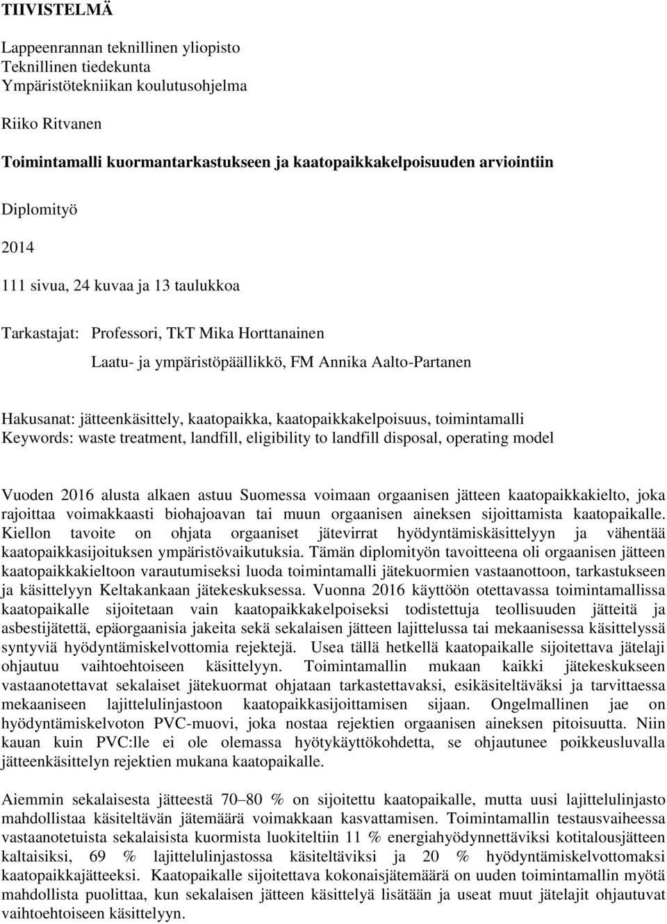 kaatopaikkakelpoisuus, toimintamalli Keywords: waste treatment, landfill, eligibility to landfill disposal, operating model Vuoden 2016 alusta alkaen astuu Suomessa voimaan orgaanisen jätteen