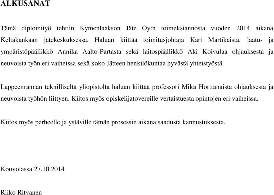 vaiheissa sekä koko Jätteen henkilökuntaa hyvästä yhteistyöstä.