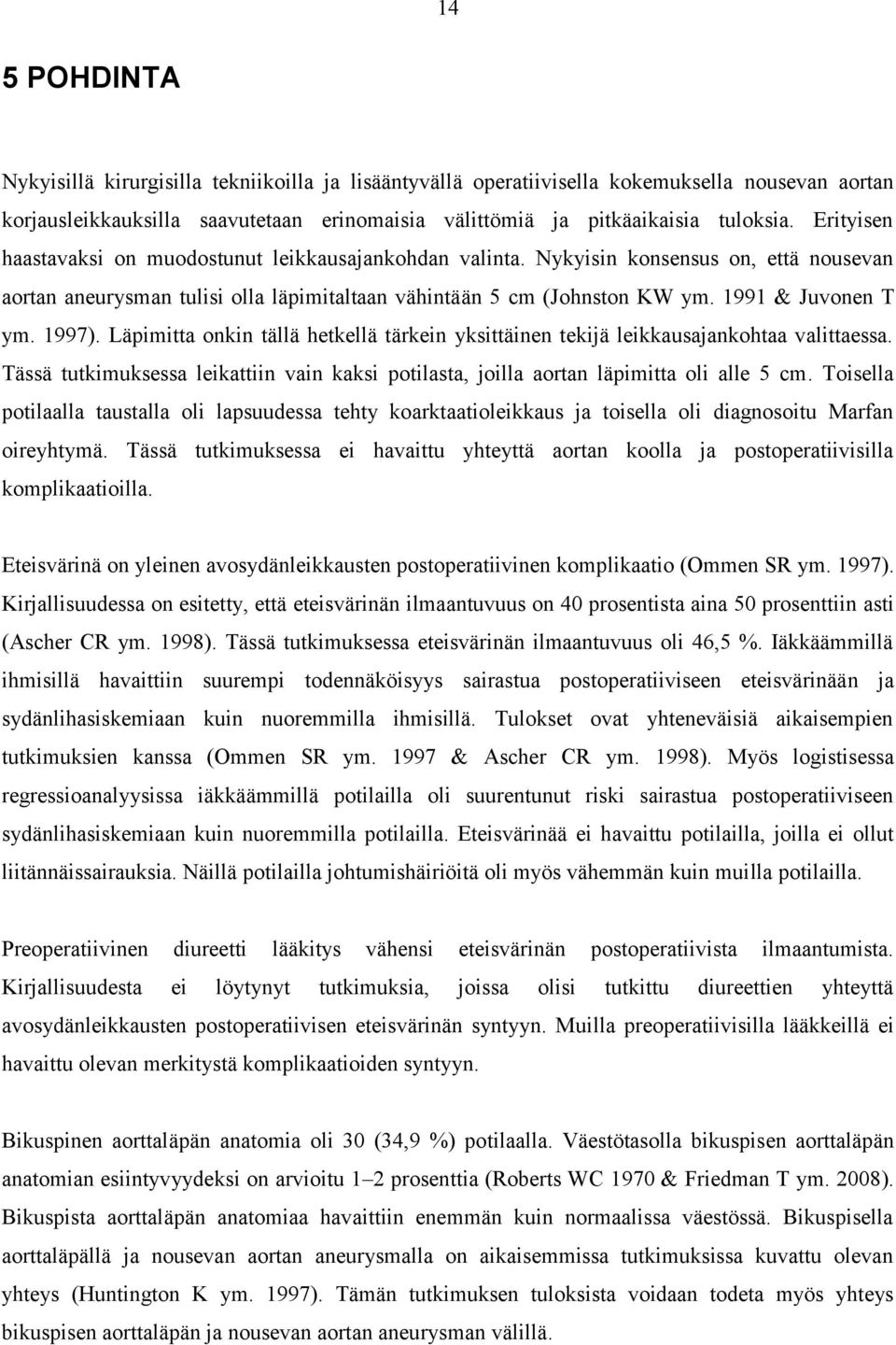 1997). Läpimitta onkin tällä hetkellä tärkein yksittäinen tekijä leikkausajankohtaa valittaessa. Tässä tutkimuksessa leikattiin vain kaksi potilasta, joilla aortan läpimitta oli alle 5 cm.