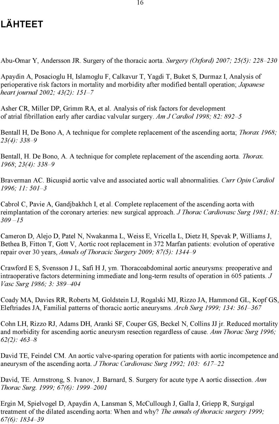 bentall operation; Japanese heart journal 2002; 43(2): 151 7 Asher CR, Miller DP, Grimm RA, et al. Analysis of risk factors for development of atrial fibrillation early after cardiac valvular surgery.