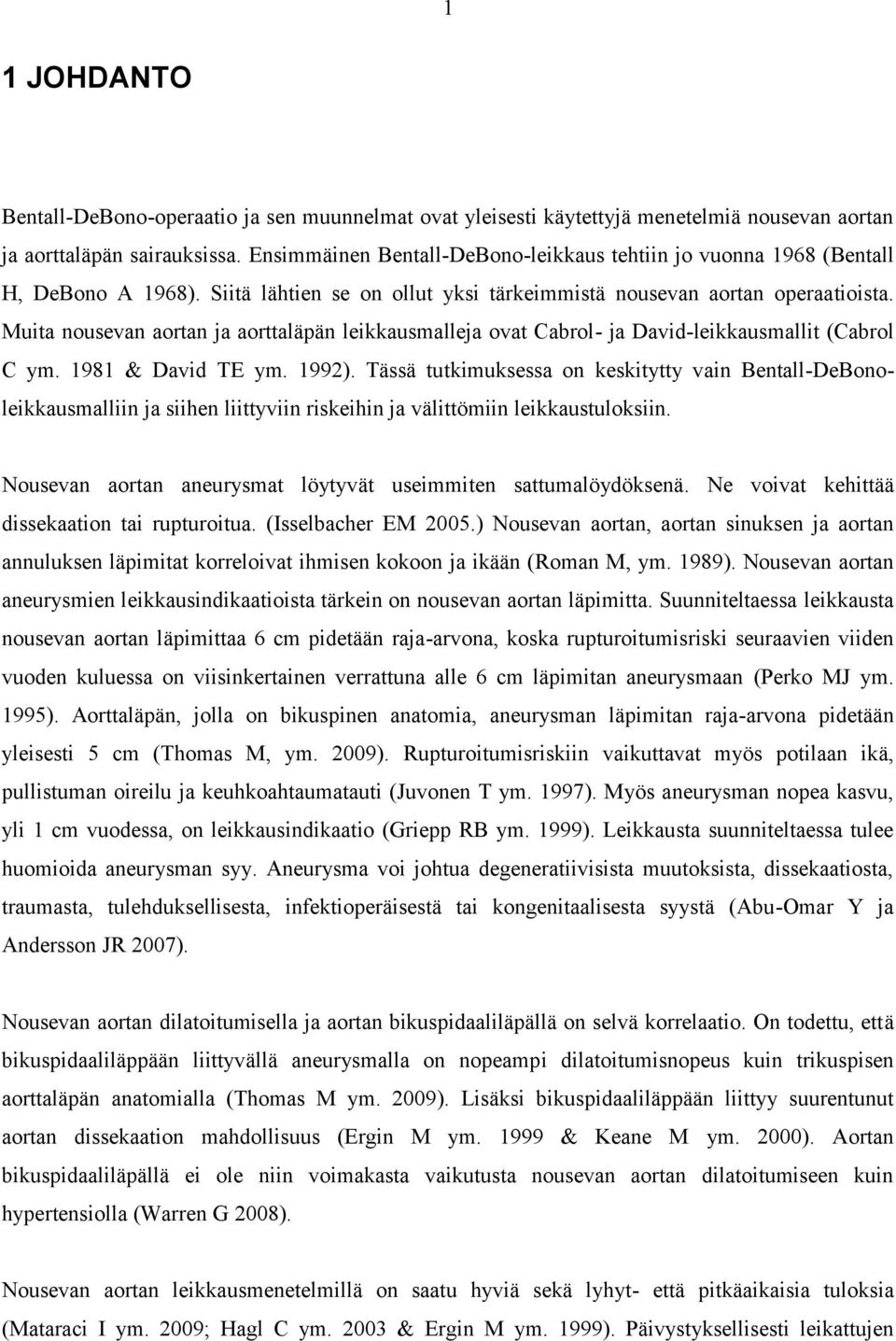 Muita nousevan aortan ja aorttaläpän leikkausmalleja ovat Cabrol- ja David-leikkausmallit (Cabrol C ym. 1981 & David TE ym. 1992).