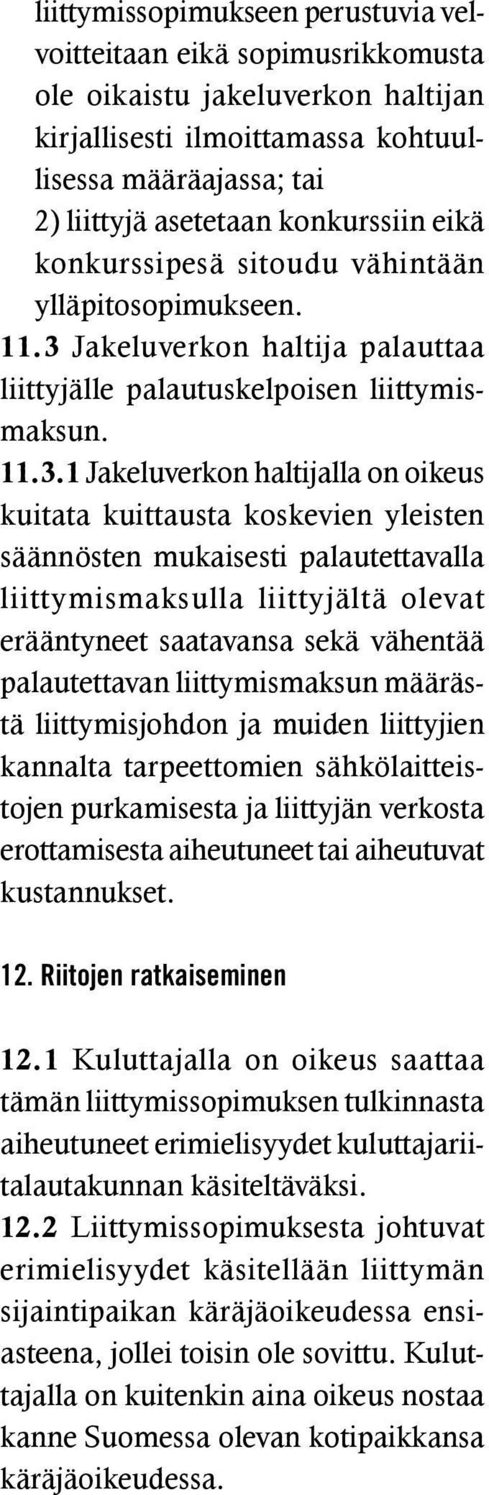 Jakeluverkon haltija palauttaa liittyjälle palautuskelpoisen liittymismaksun. 11.3.