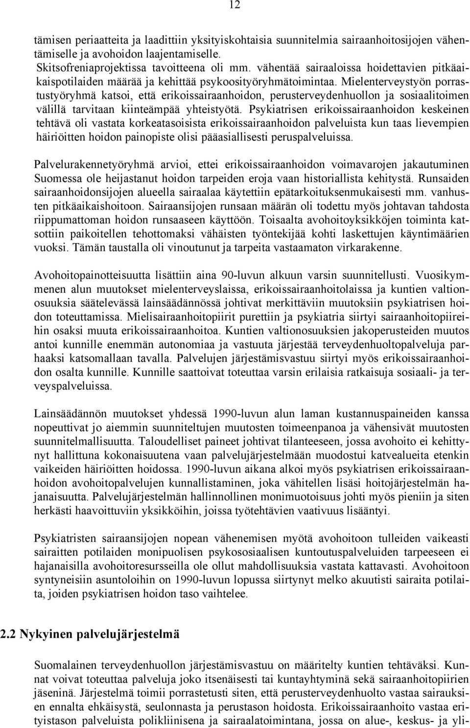 Mielenterveystyön porrastustyöryhmä katsoi, että erikoissairaanhoidon, perusterveydenhuollon ja sosiaalitoimen välillä tarvitaan kiinteämpää yhteistyötä.