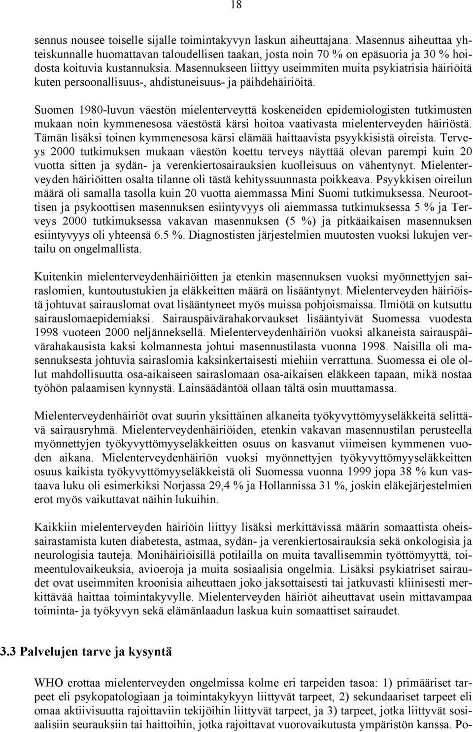 Masennukseen liittyy useimmiten muita psykiatrisia häiriöitä kuten persoonallisuus-, ahdistuneisuus- ja päihdehäiriöitä.