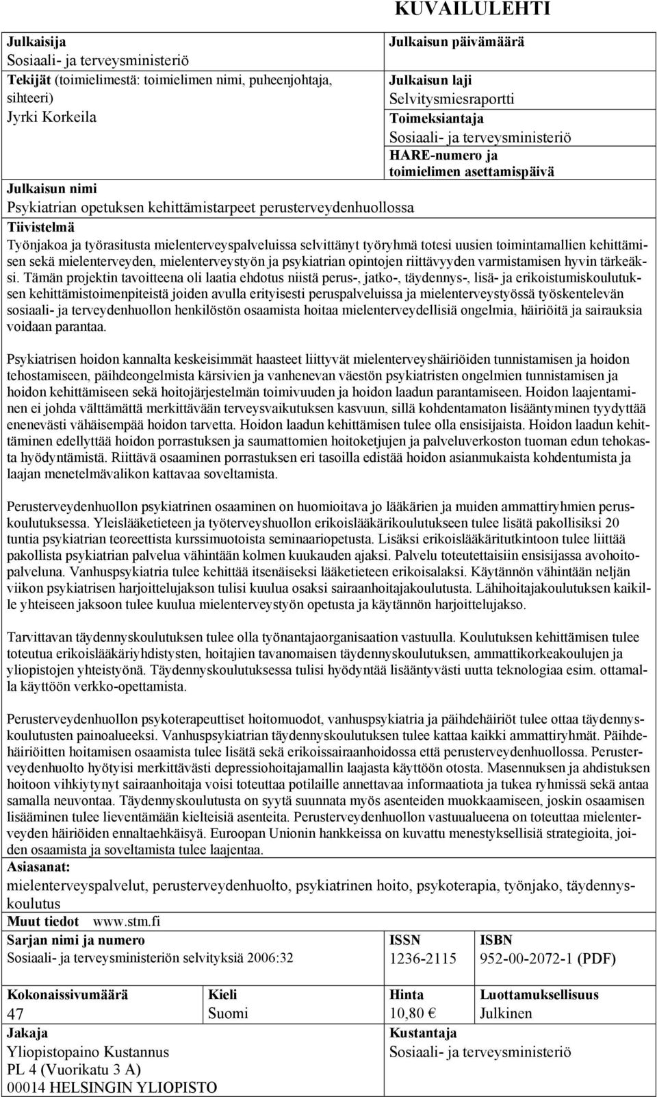 työrasitusta mielenterveyspalveluissa selvittänyt työryhmä totesi uusien toimintamallien kehittämisen sekä mielenterveyden, mielenterveystyön ja psykiatrian opintojen riittävyyden varmistamisen hyvin