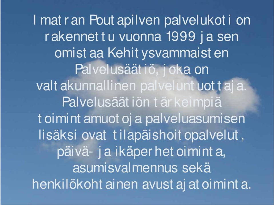 Palvelusäätiön tärkeimpiä toimintamuotoja palveluasumisen lisäksi ovat