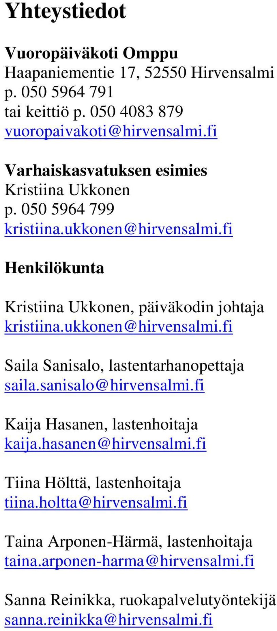 ukkonen@hirvensalmi.fi Saila Sanisalo, lastentarhanopettaja saila.sanisalo@hirvensalmi.fi Kaija Hasanen, lastenhoitaja kaija.hasanen@hirvensalmi.