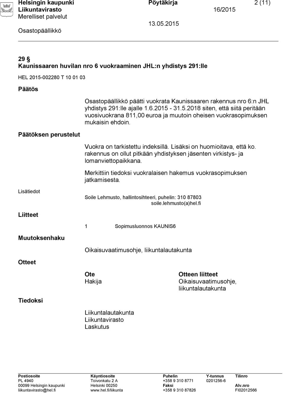 31.5.2018 siten, että siitä peritään vuosivuokrana 811,00 euroa ja muutoin oheisen vuokrasopimuksen mukaisin ehdoin.