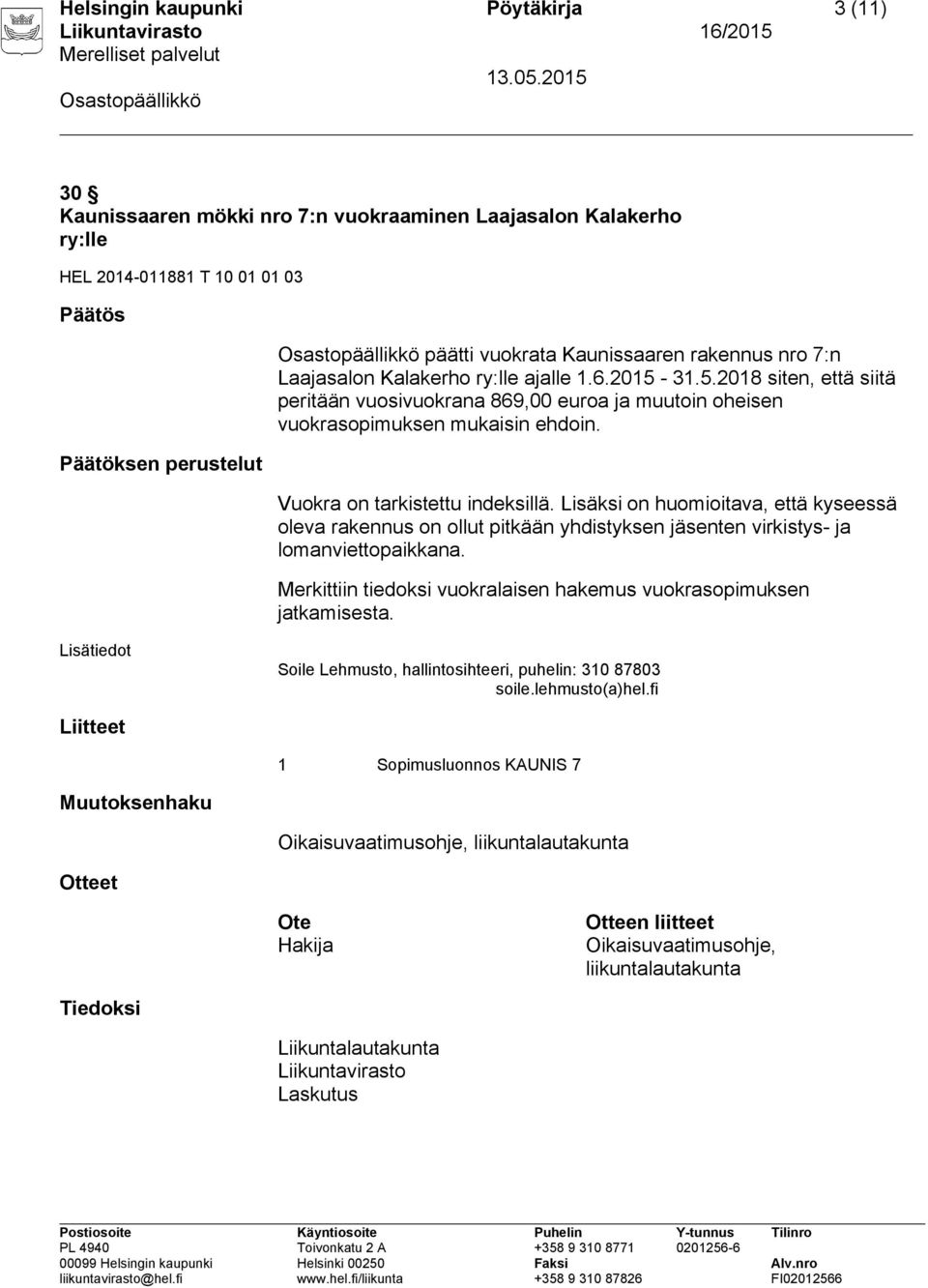 5.2018 siten, että siitä peritään vuosivuokrana 869,00 euroa ja muutoin oheisen Vuokra on tarkistettu indeksillä.