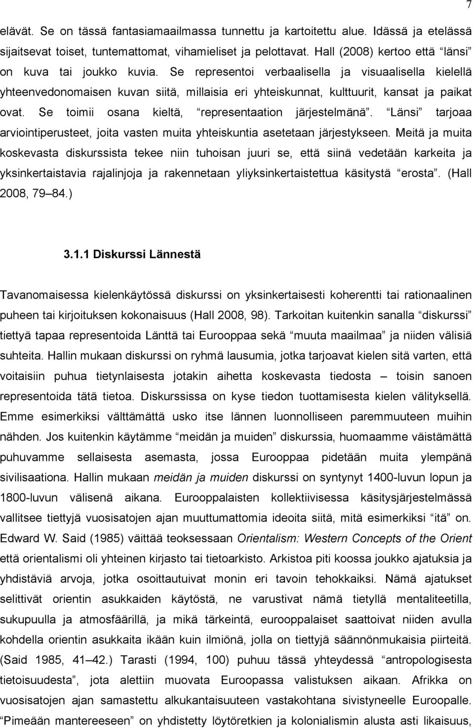 Se representoi verbaalisella ja visuaalisella kielellä yhteenvedonomaisen kuvan siitä, millaisia eri yhteiskunnat, kulttuurit, kansat ja paikat ovat.