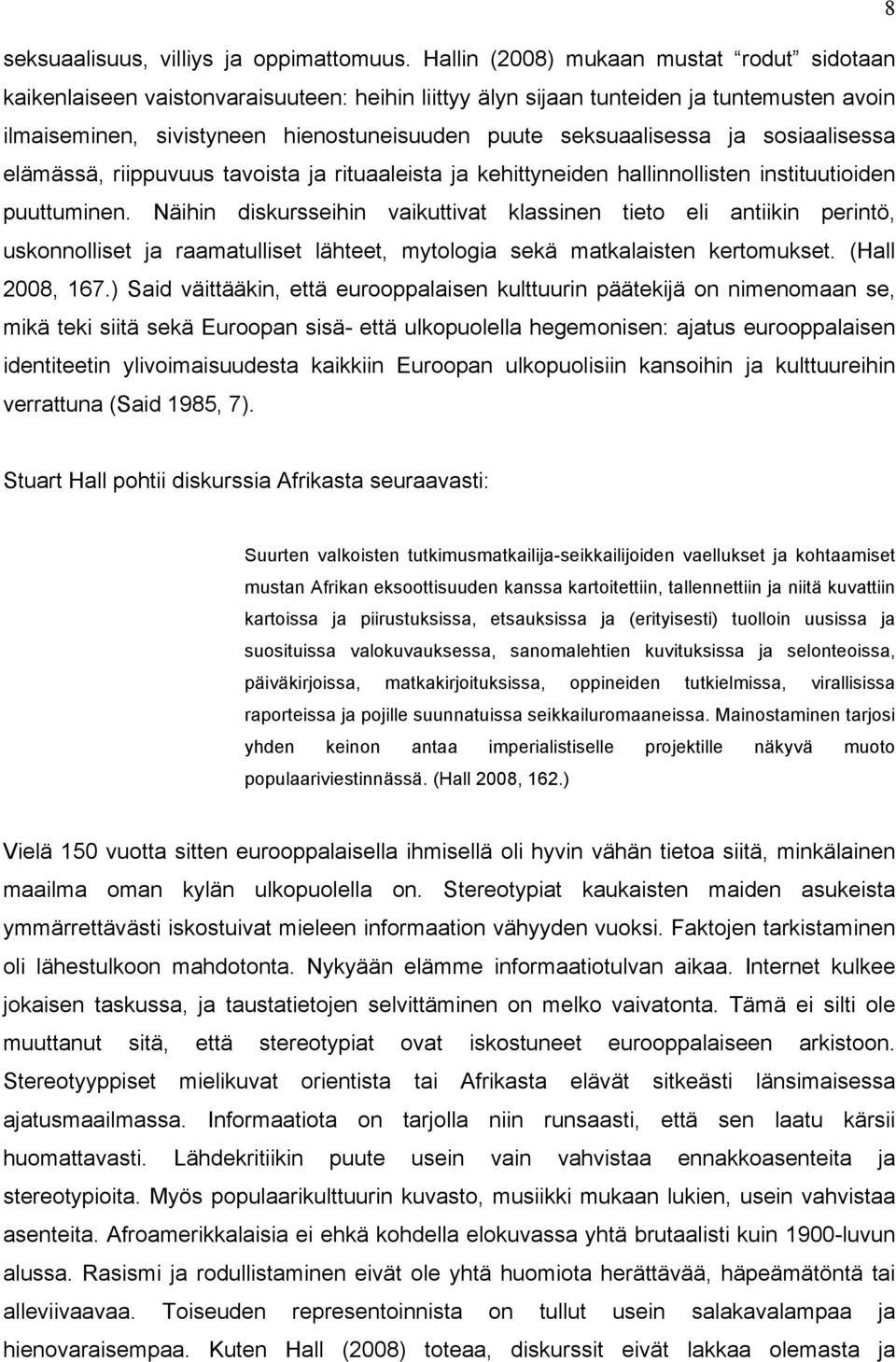 seksuaalisessa ja sosiaalisessa elämässä, riippuvuus tavoista ja rituaaleista ja kehittyneiden hallinnollisten instituutioiden puuttuminen.