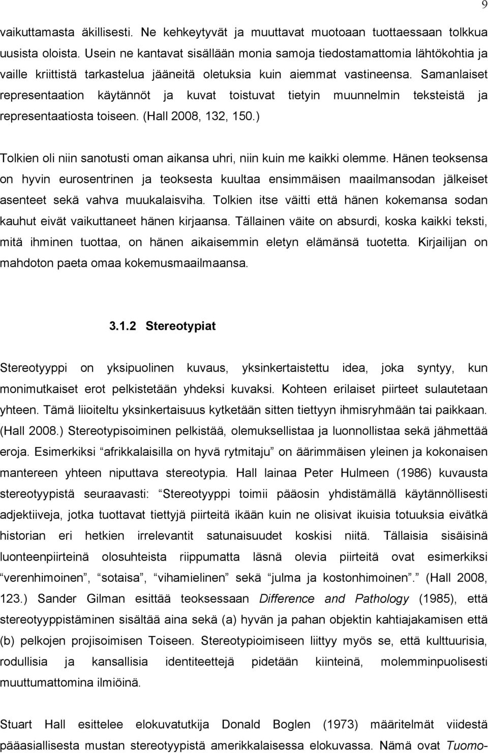 Samanlaiset representaation käytännöt ja kuvat toistuvat tietyin muunnelmin teksteistä ja representaatiosta toiseen. (Hall 2008, 132, 150.