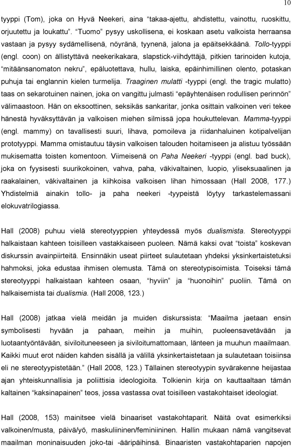 coon) on ällistyttävä neekerikakara, slapstick-viihdyttäjä, pitkien tarinoiden kutoja, mitäänsanomaton nekru, epäluotettava, hullu, laiska, epäinhimillinen olento, potaskan puhuja tai englannin