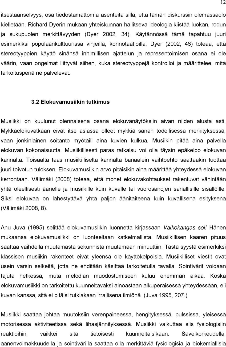 Käytännössä tämä tapahtuu juuri esimerkiksi populaarikulttuurissa vihjeillä, konnotaatioilla.