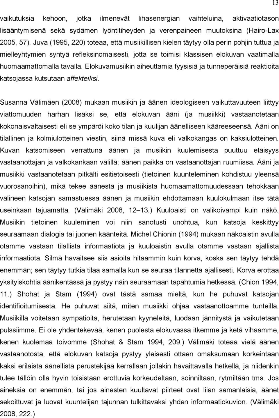 Elokuvamusiikin aiheuttamia fyysisiä ja tunneperäisiä reaktioita katsojassa kutsutaan affekteiksi.